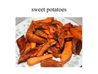 sweet potatoes
 
