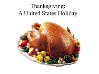 Thanksgiving:
A United States Holiday
 