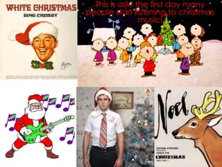 This is aslo the first day many
people start listening to christmas
music!

 