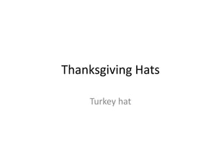 Thanksgiving Hats 
Turkey hat 
 