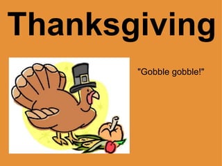 Thanksgiving  &quot;Gobble gobble!&quot; 