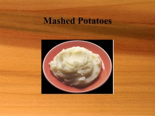 Mashed Potatoes
 