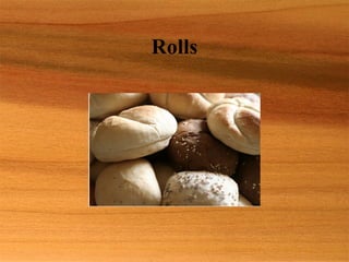 Rolls
 