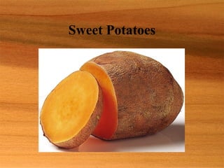 Sweet Potatoes
 
