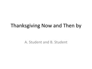 Thanksgiving Now and Then by

     A. Student and B. Student
 