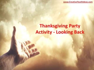 Thanksgiving Party
Activity - Looking Back
www.CreativeYouthIdeas.com
 