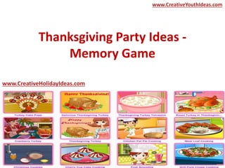 Thanksgiving Party Ideas -
Memory Game
www.CreativeYouthIdeas.com
www.CreativeHolidayIdeas.com
 