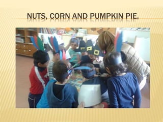 NUTS, CORN AND PUMPKIN PIE.
 