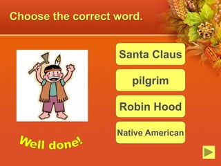 Choose the correct word.
Santa Claus
pilgrim
Robin Hood
Native American
 
