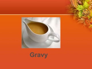 Gravy
 
