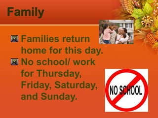 Family
Families return
home for this day.
No school/ work
for Thursday,
Friday, Saturday,
and Sunday.
 