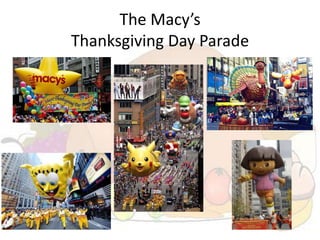 The Macy’s
Thanksgiving Day Parade
 