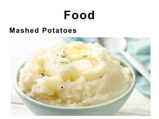 Food
Mashed Potatoes
 