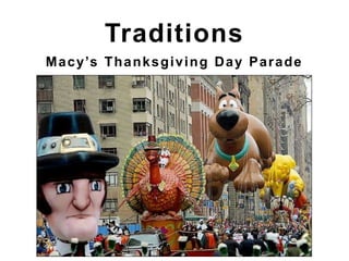 Macy’s Thanksgiving Day Parade
Traditions
 