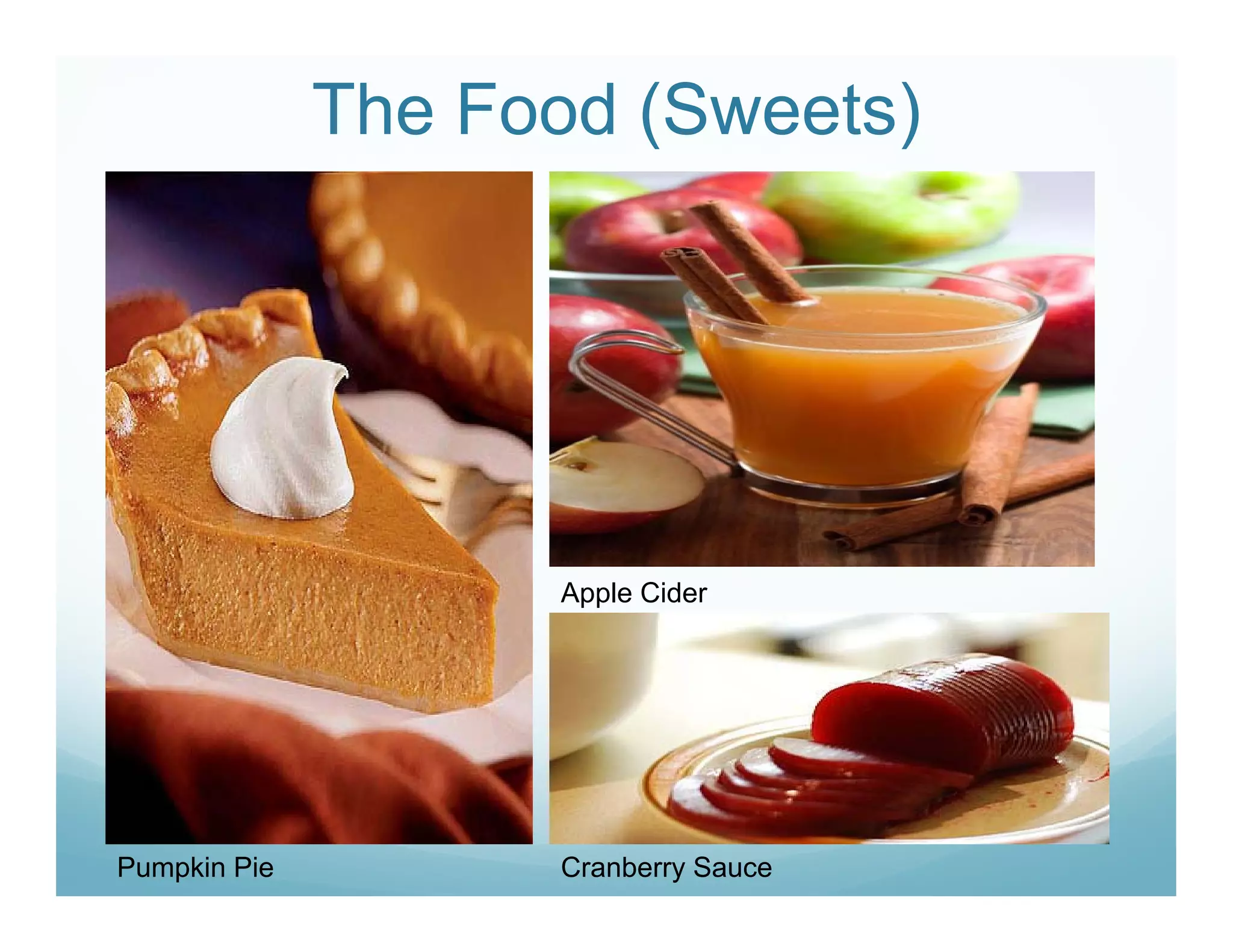 The Food (Sweets)
Apple Cider
Pumpkin Pie Cranberry Sauce