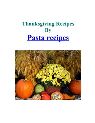 Thanksgiving Recipes
By
Pasta recipes
 