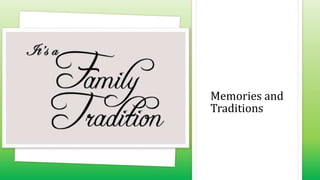 Memories and
Traditions
 