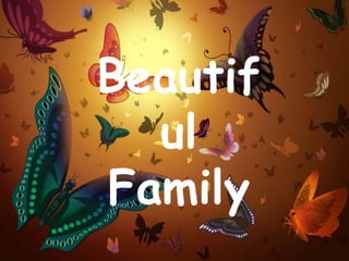 Beautif
  ul
Family
 