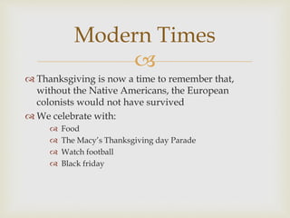 
 Thanksgiving is now a time to remember that,
without the Native Americans, the European
colonists would not have survi...