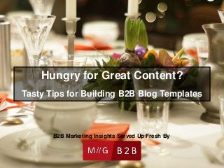 Hungry for Great Content?
Tasty Tips for Building B2B Blog Templates
B2B Marketing Insights Served Up Fresh By
 