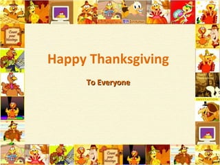 To Everyone Happy Thanksgiving 