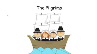 The Pilgrims
•
 
