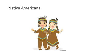 Native Americans
 