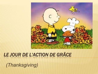 LE JOUR DE L'ACTION DE GRÂCE
(Thanksgiving)

 