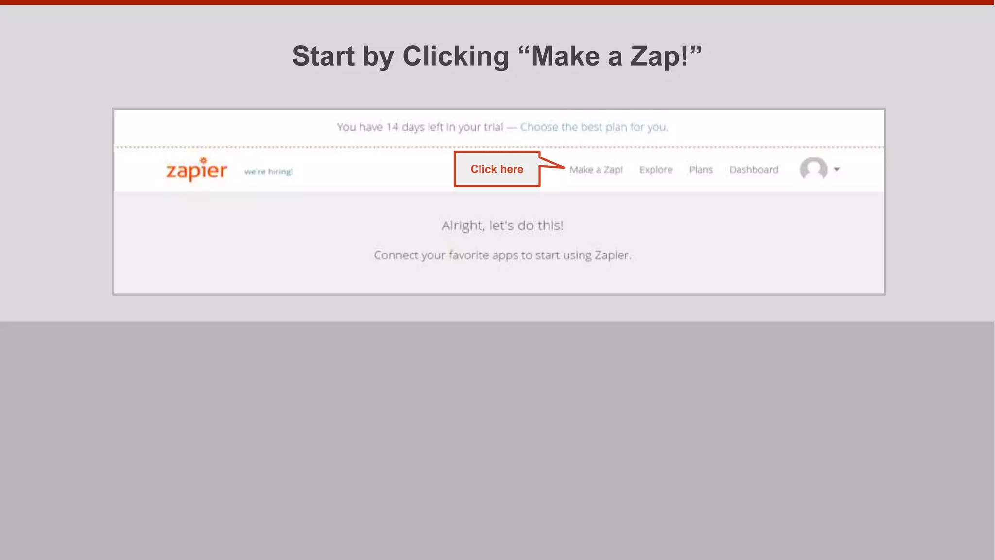 Step 1a - Start by Clicking “Make a Zap!”
Click here
 