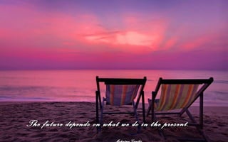The future depends on what we do in the present.
 