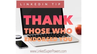 Thank those who endorsed you on LinkedIn.