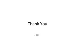 Thank You

   Jigar
 