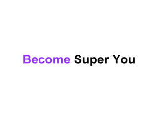 Become Super You
 