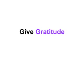 Give Gratitude
 