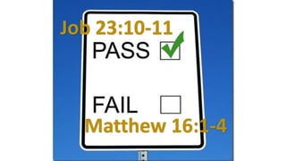 Job 23:10-11
Matthew 16:1-4
 