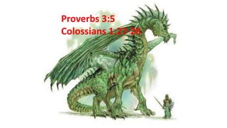 Proverbs 3:5
Colossians 1:27-28
 