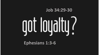 Job 34:29-30
Ephesians 1:3-6
 