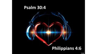 Psalm 30:4
Philippians 4:6
 