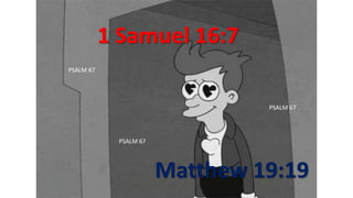 1 Samuel 16:7
Matthew 19:19
PSALM 67
PSALM 67
PSALM 67
 