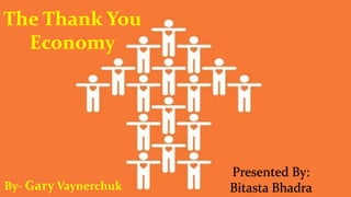 Presented By:
Bitasta BhadraBy- Gary Vaynerchuk
 