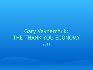 Gary Vaynerchuk: THE THANK YOU ECONOMY 2011 