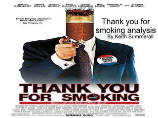 Thank you for smoking analysis By Keith Summerall 