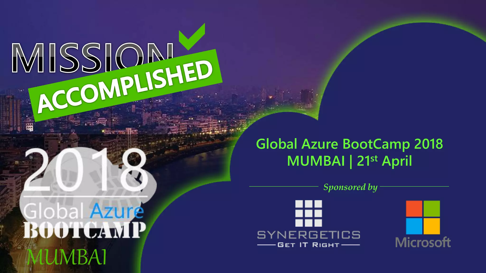 
MUMBAI
Sponsored by
Global Azure BootCamp 2018
MUMBAI | 21st April