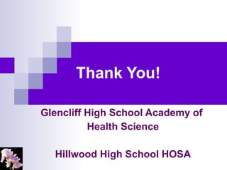 Thank You! Glencliff High School Academy of  Health Science Hillwood High School HOSA 