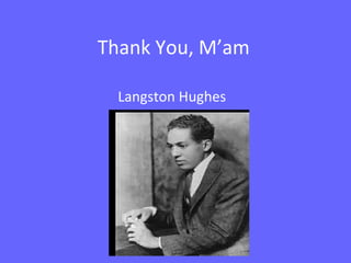 Thank You, M’am 
Langston Hughes 
 