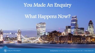 You Made An Enquiry
What Happens Now?
Sterling Woodrow, New North House, Ongar Road, Brentwood, CM15 9BB | + 44 (0) 1708 922 222
 