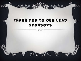 THANK YOU TO OUR LEAD
      SPONSORS
 