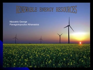 RENEWABLE ENERGY RESOURCES Mpizakis George Panagiotopoulos Athanasios 