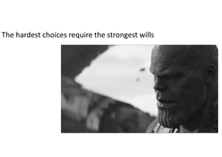 The hardest choices require the strongest wills
 