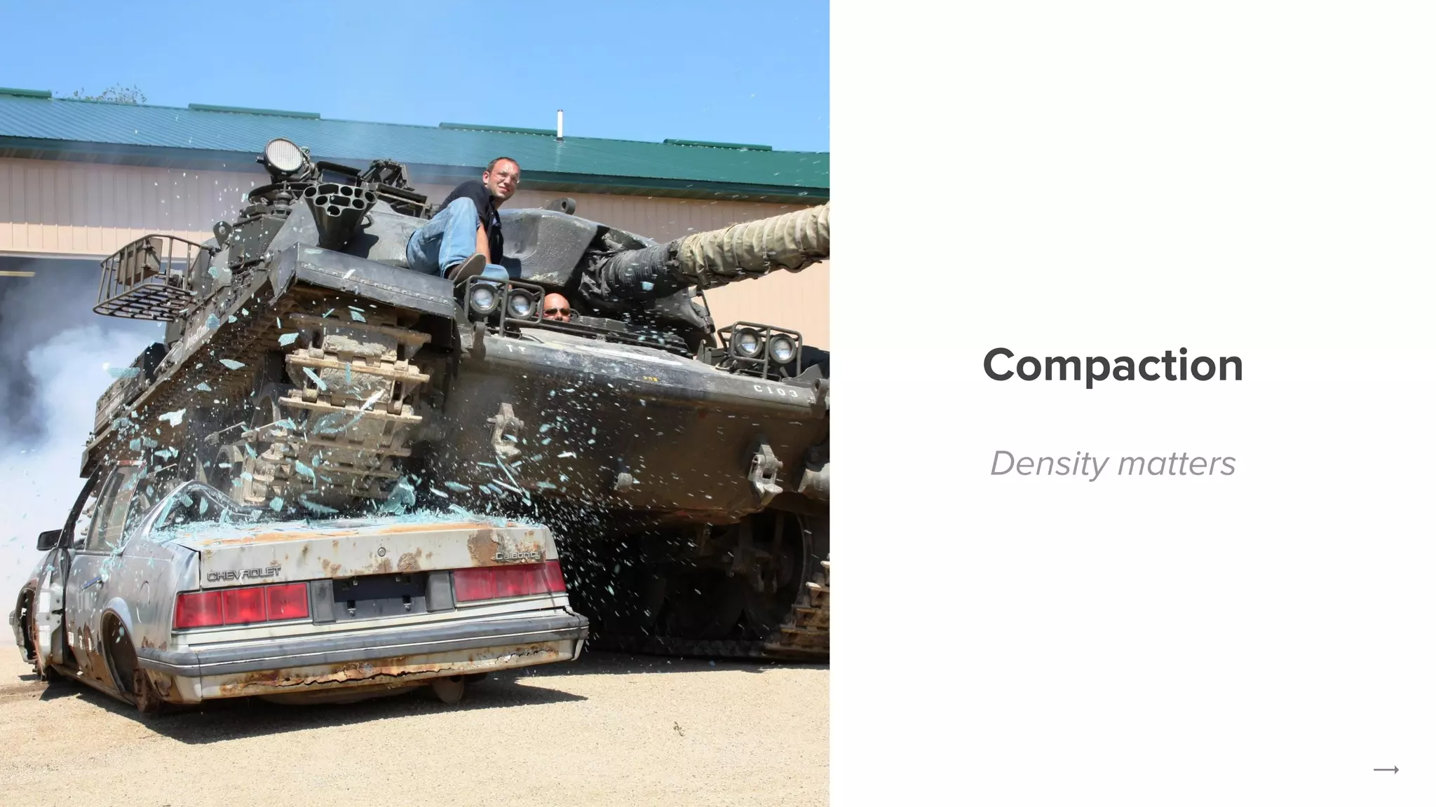 Compaction
Density matters
 